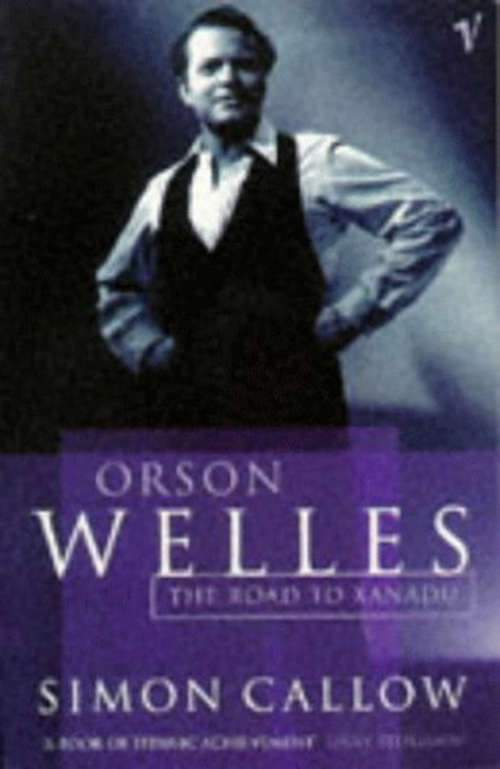 Book cover of Orson Welles, Volume 1: The Road to Xanadu