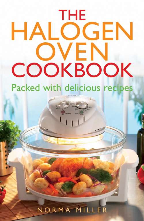 Book cover of The Halogen Oven Cookbook: Packed With Delicious Recipes
