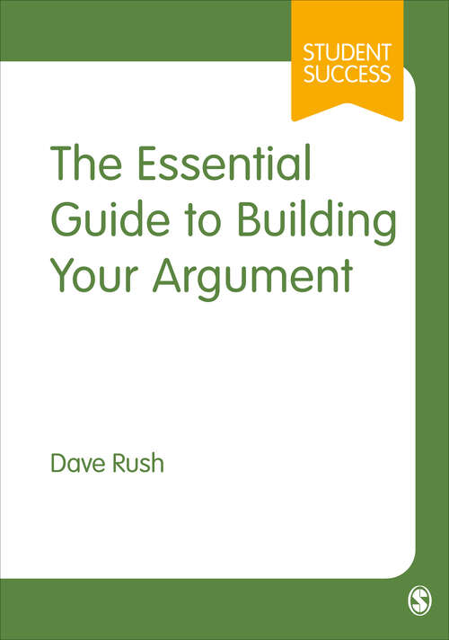 Book cover of The Essential Guide to Building Your Argument (Student Success)