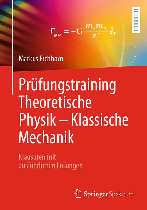 Book cover of Prüfungstraining Theoretische Physik – Klassische Mechanik: Klausuren mit ausführlichen Lösungen (1. Aufl. 2023)