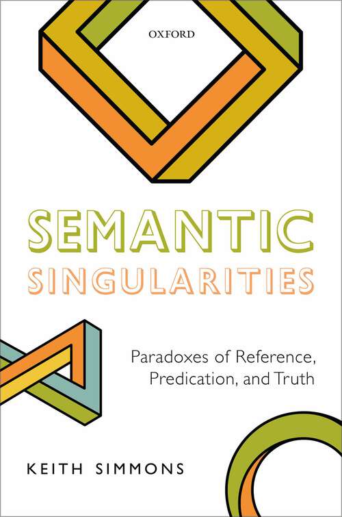 Book cover of Semantic Singularities: Paradoxes of Reference, Predication, and Truth