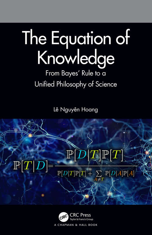 Book cover of The Equation of Knowledge: From Bayes' Rule to a Unified Philosophy of Science