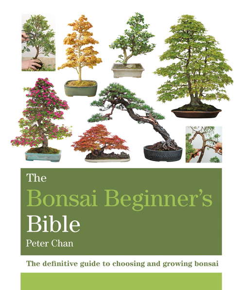 Book cover of The Bonsai Bible: The definitive guide to choosing and growing bonsai (Octopus Bible Ser.)