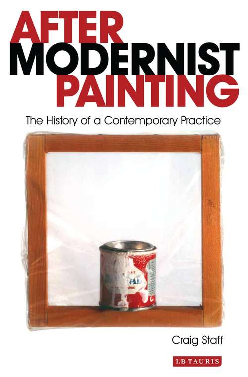 Book cover of After Modernist Painting: The History of a Contemporary Practice (International Library of Modern and Contemporary Art)