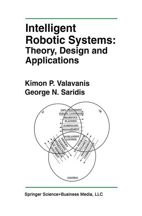 Book cover of Intelligent Robotic Systems: Theory, Design and Applications (1992) (The Springer International Series in Engineering and Computer Science #182)