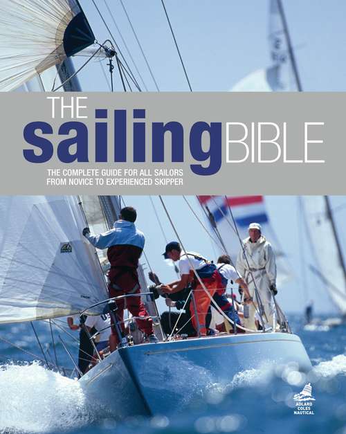 Book cover of The Sailing Bible: The Complete Guide for All Sailors from Novice to Experienced Skipper