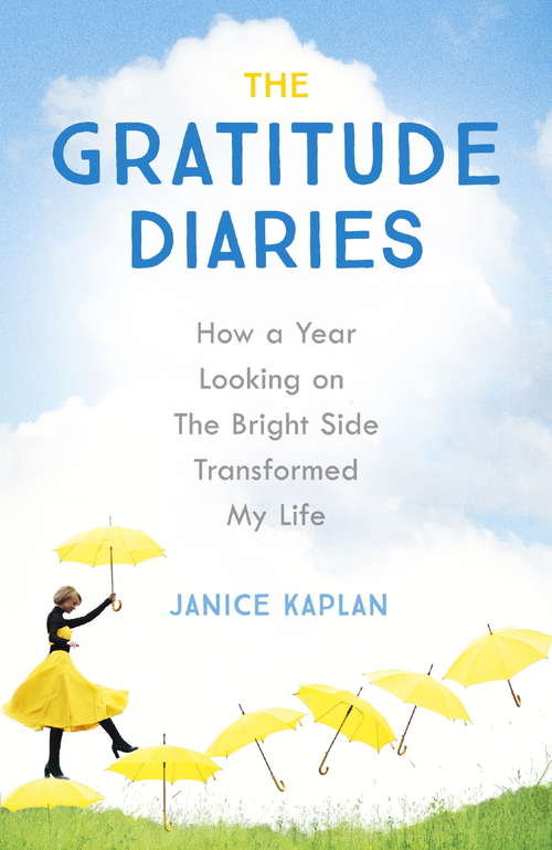 Book cover of The Gratitude Diaries: How A Year Of Living Gratefully Changed My Life