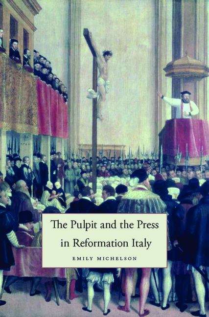 Book cover of The Pulpit and the Press in Reformation Italy (I Tatti studies in Italian Renaissance history #8)