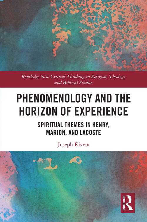 Book cover of Phenomenology and the Horizon of Experience: Spiritual Themes in Henry, Marion, and Lacoste (Routledge New Critical Thinking in Religion, Theology and Biblical Studies)