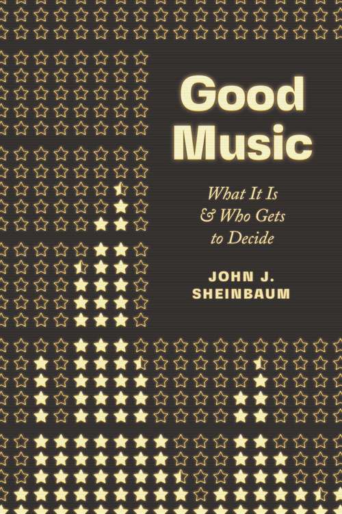 Book cover of Good Music: What It Is and Who Gets to Decide
