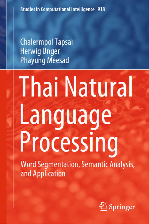 Book cover of Thai Natural Language Processing: Word Segmentation, Semantic Analysis, and Application (1st ed. 2021) (Studies in Computational Intelligence #918)