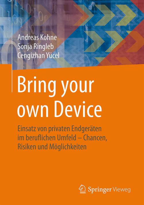 Book cover of Bring your own Device: Einsatz von privaten Endgeräten im beruflichen Umfeld – Chancen, Risiken und Möglichkeiten (1. Aufl. 2015)