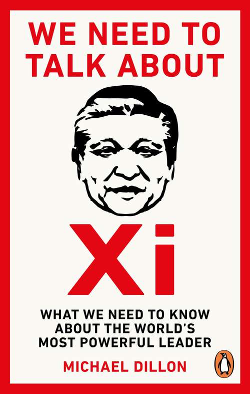 Book cover of We Need To Talk About Xi: What we need to know about the world’s most powerful leader