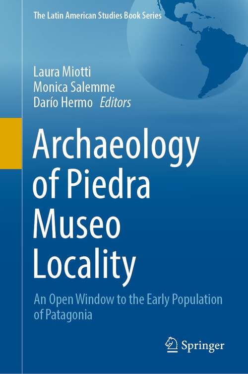Book cover of Archaeology of Piedra Museo Locality: An Open Window to the Early Population of Patagonia (1st ed. 2022) (The Latin American Studies Book Series)