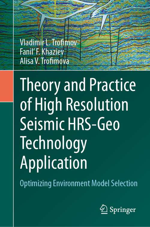 Book cover of Theory and Practice of High Resolution Seismic HRS-Geo Technology Application: Optimizing Environment Model Selection (1st ed. 2023)