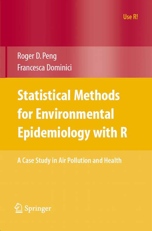 Book cover of Statistical Methods for Environmental Epidemiology with R: A Case Study in Air Pollution and Health (2008) (Use R!)