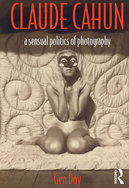Book cover of Claude Cahun: A Sensual Politics of Photography