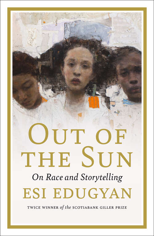 Book cover of Out of the Sun: On Race and Storytelling (The CBC Massey Lectures)