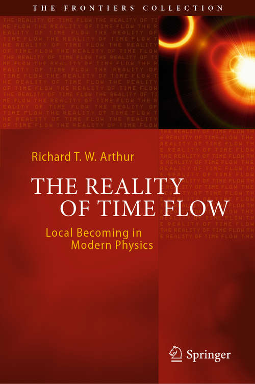 Book cover of The Reality of Time Flow: Local Becoming in Modern Physics (1st ed. 2019) (The Frontiers Collection)