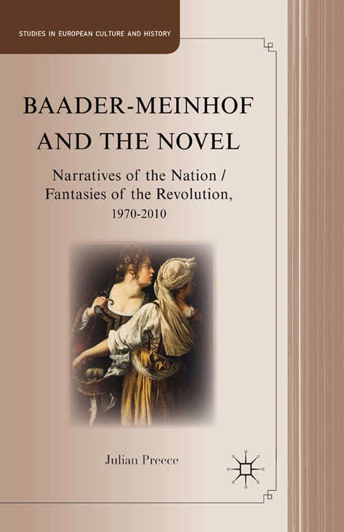 Book cover of Baader-Meinhof and the Novel: Narratives of the Nation / Fantasies of the Revolution, 1970–2010 (2012) (Studies in European Culture and History)