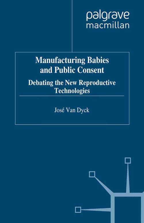 Book cover of Manufacturing Babies and Public Consent: Debating the New Reproductive Technologies (1995)