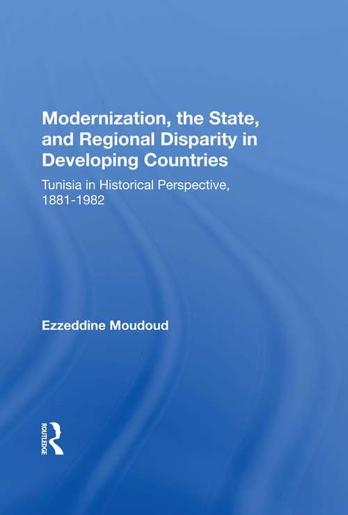 Book cover of Modernization, The State, And Regional Disparity In Developing Countries: Tunisia In Historical Perspective, 1881-1982