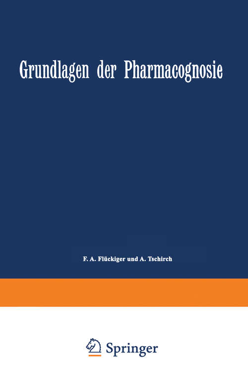 Book cover of Grundlagen der Pharmacognosie: Einleitung in das Studium der Rohstoffe des Pflanzenreiches (2. Aufl. 1885)