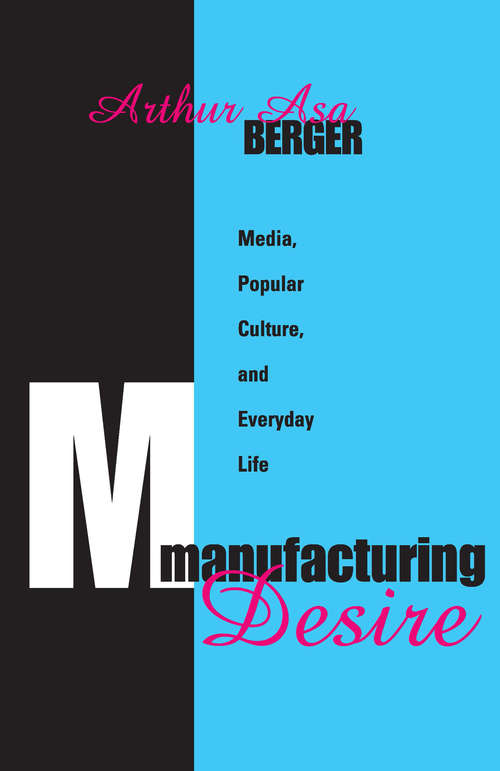 Book cover of Manufacturing Desire: Media, Popular Culture, and Everyday Life