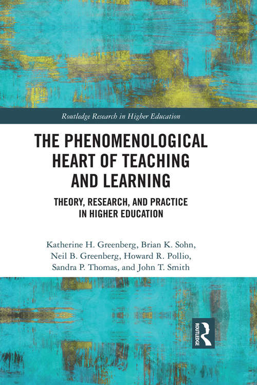 Book cover of The Phenomenological Heart of Teaching and Learning: Theory, Research, and Practice in Higher Education (Routledge Research in Higher Education)