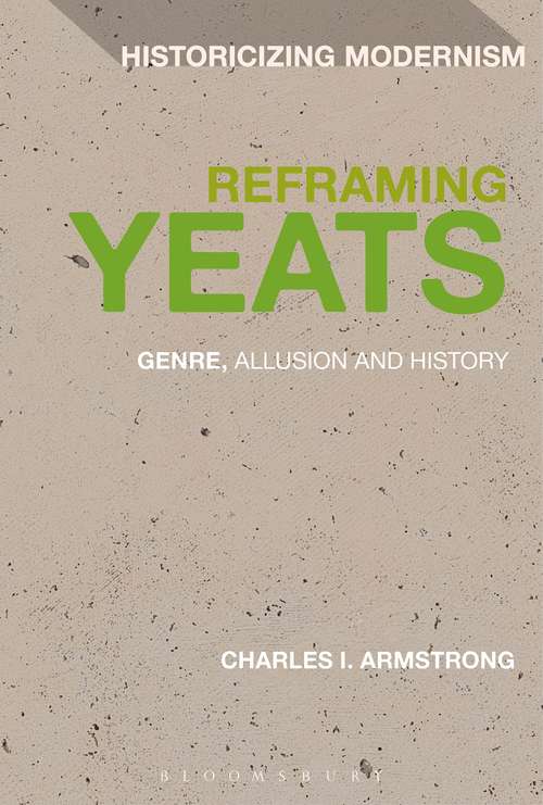 Book cover of Reframing Yeats: Genre, Allusion and History (Historicizing Modernism)