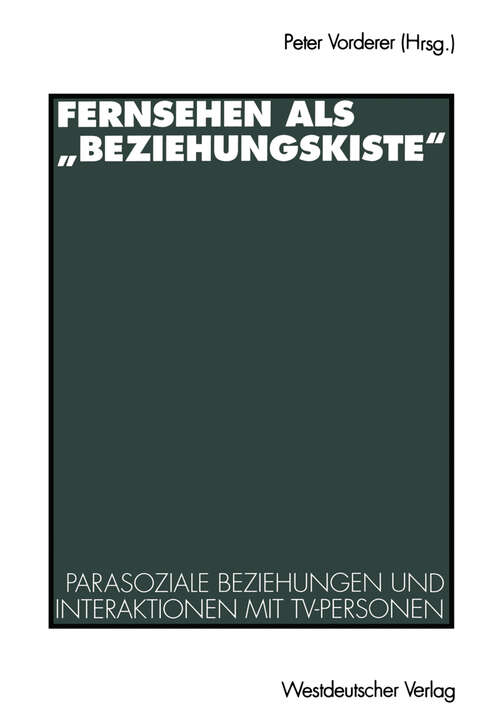 Book cover of Fernsehen als „Beziehungskiste“: Parasoziale Beziehungen und Interaktionen mit TV-Personen (1996)