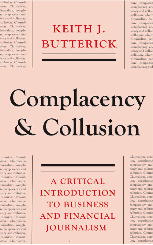 Book cover of Complacency and Collusion: A Critical Introduction to Business and Financial Journalism