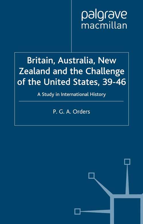 Book cover of Britain, Australia, New Zealand and the Challenge of the United States, 1939–46: A Study in International History (2003) (Studies in Military and Strategic History)