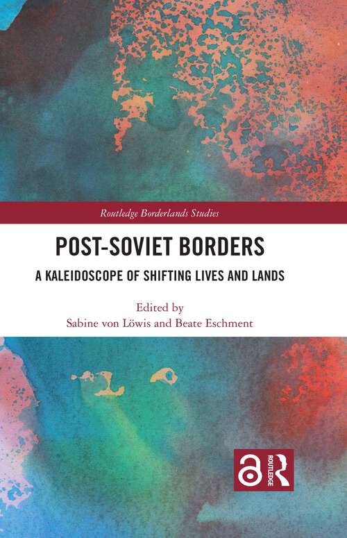 Book cover of Post-Soviet Borders: A Kaleidoscope of Shifting Lives and Lands (Routledge Borderlands Studies)
