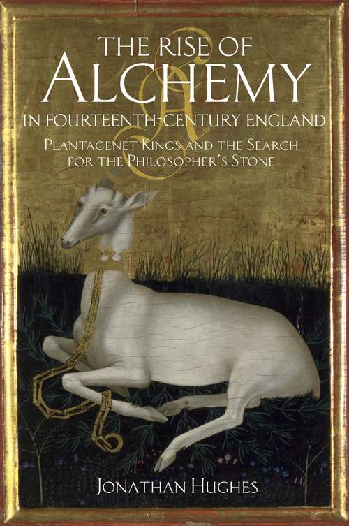Book cover of The Rise of Alchemy in Fourteenth-Century England: Plantagenet Kings and the Search for the Philosopher's Stone