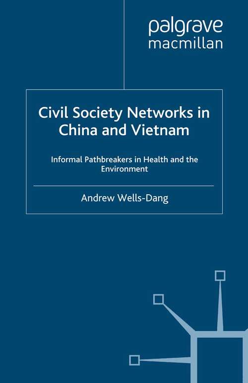 Book cover of Civil Society Networks in China and Vietnam: Informal Pathbreakers in Health and the Environment (2012) (Non-Governmental Public Action)