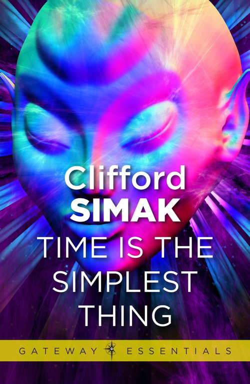 Book cover of Time is the Simplest Thing: The Big Front Yard And Other Stories, Time Is The Simplest Thing, And The Goblin Reservation (Gateway Essentials)