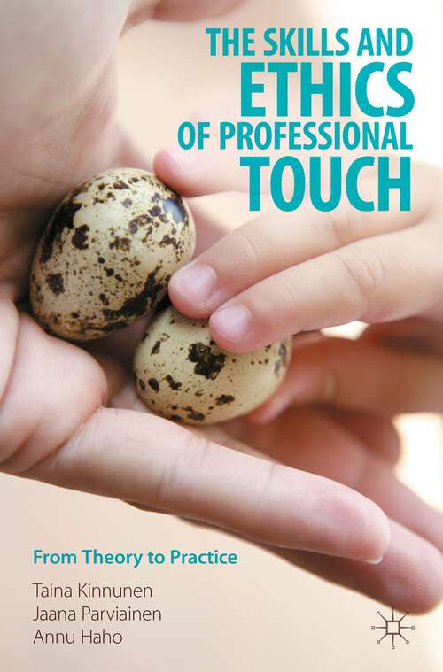 Book cover of The Skills and Ethics of Professional Touch: From Theory to Practice (1st ed. 2023)