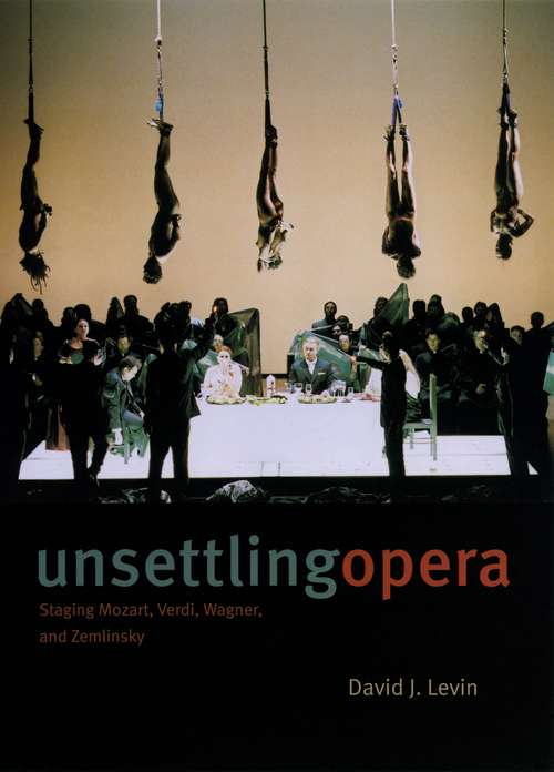 Book cover of Unsettling Opera: Staging Mozart, Verdi, Wagner, and Zemlinsky