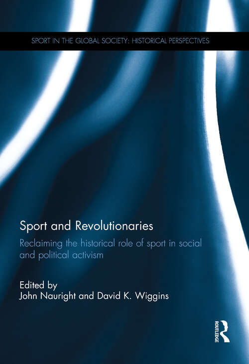 Book cover of Sport and Revolutionaries: Reclaiming the Historical Role of Sport in Social and Political Activism (Sport in the Global Society - Historical Perspectives)