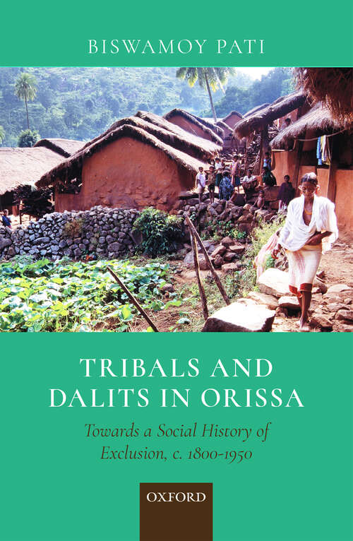 Book cover of Tribals and Dalits in Orissa: Towards a Social History of Exclusion, c. 1800–1950