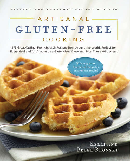 Book cover of Artisanal Gluten-Free Cooking: 275 Great-Tasting, From-Scratch Recipes from Around the World, Perfect for Every Meal and for Anyone on a Gluten-Free Diet—and Even Those Who Aren't (No Gluten, No Problem)
