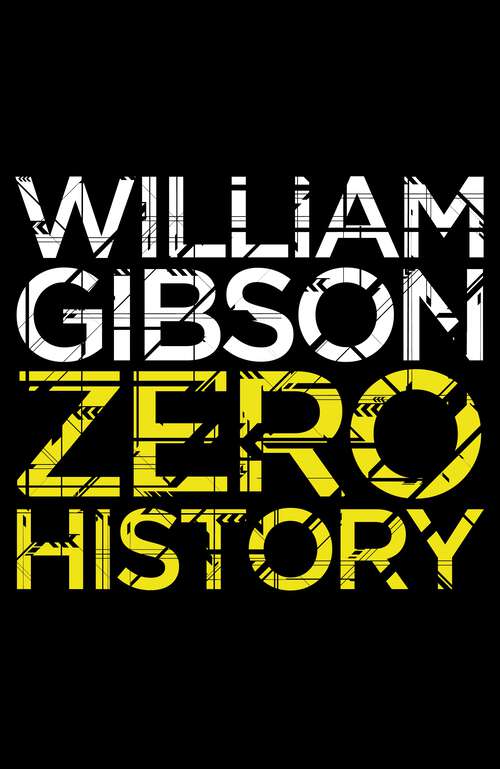 Book cover of Zero History: A stylish, gripping technothriller from the multi-million copy bestselling author of Neuromancer (Blue Ant #3)