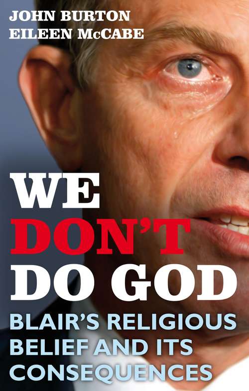 Book cover of We Don't Do God: Blair's Religious Belief and its consequences