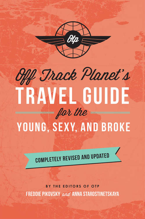 Book cover of Off Track Planet's Travel Guide for the Young, Sexy, and Broke: Completely Revised and Updated