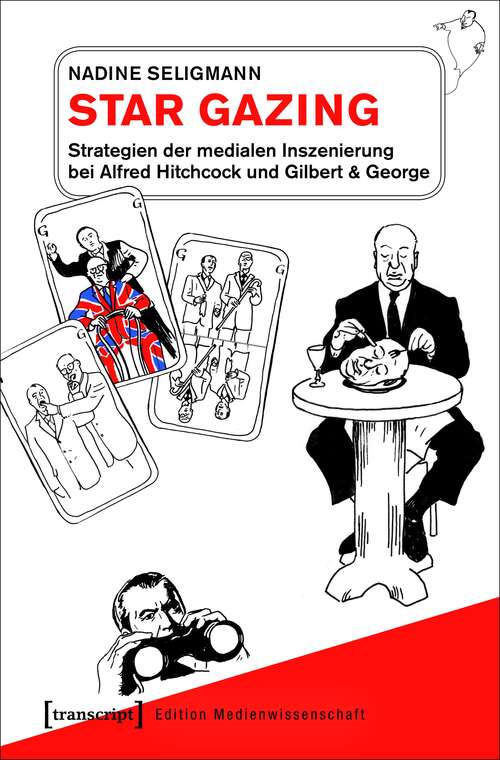 Book cover of Star Gazing - Strategien der medialen Inszenierung bei Alfred Hitchcock und Gilbert & George (Edition Medienwissenschaft #48)