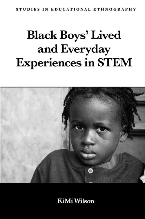 Book cover of Black Boys’ Lived and Everyday Experiences in STEM (Studies in Educational Ethnography)