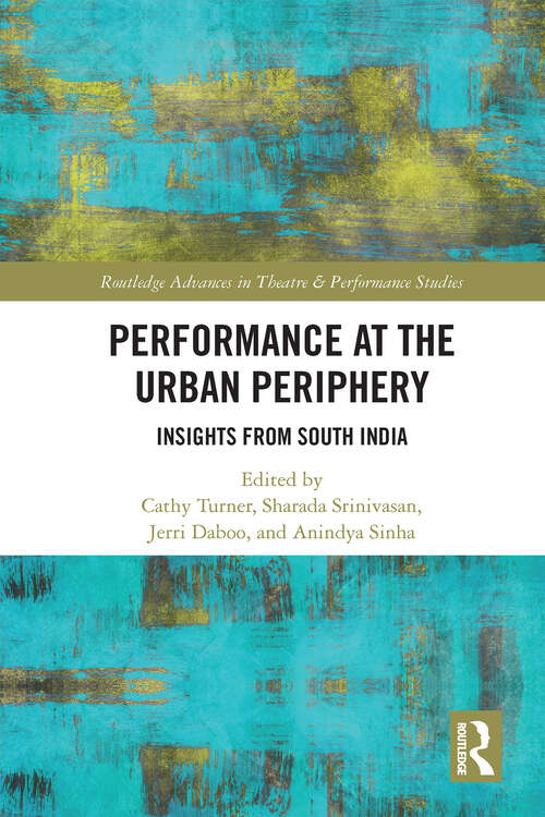 Book cover of Performance at the Urban Periphery: Insights from South India (Routledge Advances in Theatre & Performance Studies)