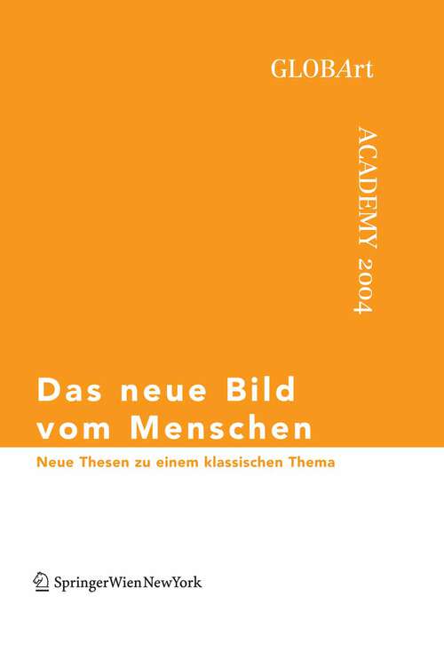 Book cover of Das neue Bild vom Menschen: Neue Thesen zu einem klassischen Thema, GLOBArt Academy 2004 (2005) (GLOBArt)