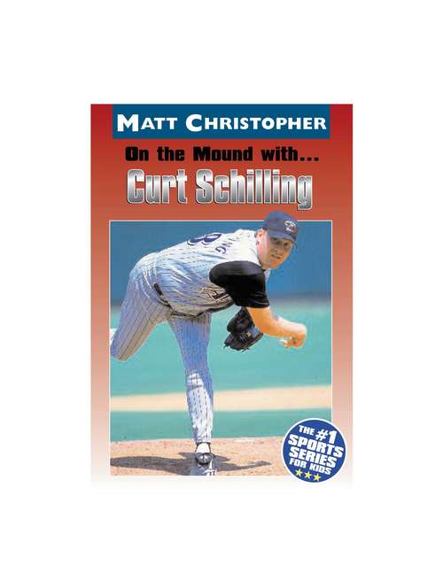 Book cover of On the Mound with ... Curt Schilling (Matt Christopher)